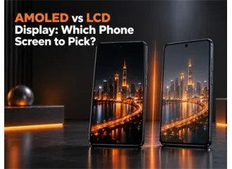 AMOLED vs LCD Display: Which Phone Screen Should You Choose?